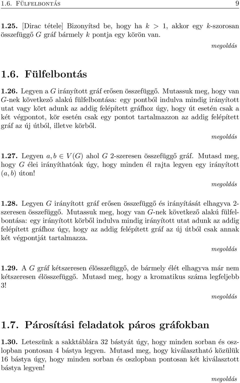 Mutassu meg, hogy van G-ne övetező alaú fülfelbontása: egy pontból indulva mindig irányított utat vagy ört adun az addig felépített gráfhoz úgy, hogy út esetén csa a ét végpontot, ör esetén csa egy