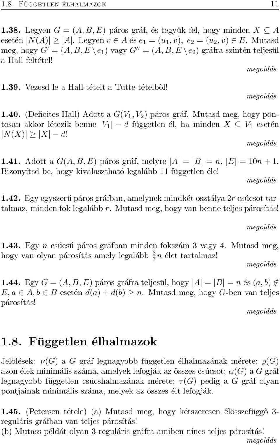 (Deficites Hall) Adott a G(V 1, V 2 ) páros gráf. Mutasd meg, hogy pontosan aor létezi benne V 1 d független él, ha minden X V 1 esetén N(X) X d! 1.41.