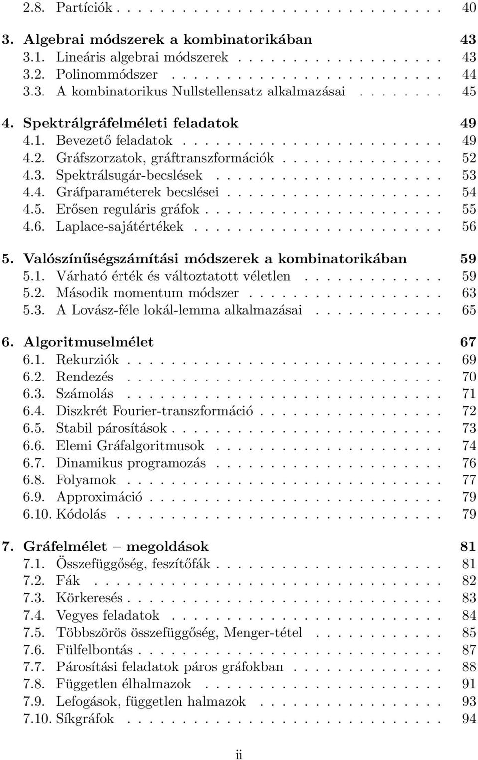 4. Gráfparamétere becslései.................... 54 4.5. Erősen reguláris gráfo...................... 55 4.6. Laplace-sajátértée....................... 56 5.