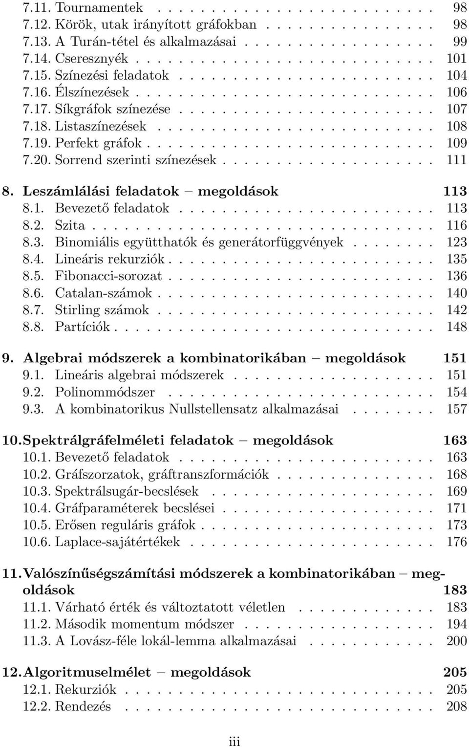 19. Perfet gráfo........................... 109 7.20. Sorrend szerinti színezése.................... 111 8. Leszámlálási feladato o 113 8.1. Bevezető feladato........................ 113 8.2. Szita.