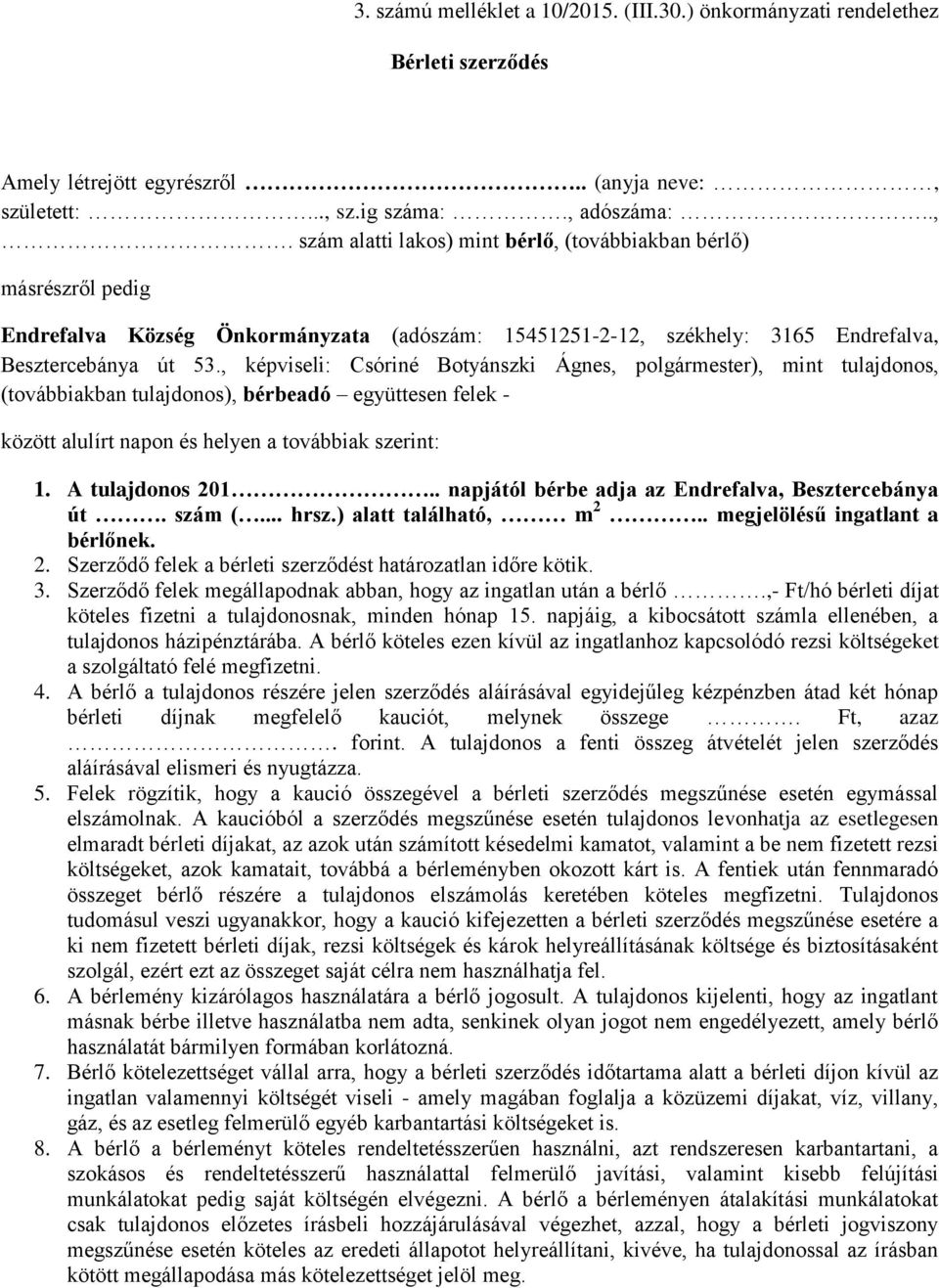 , képviseli: Csóriné Botyánszki Ágnes, polgármester), mint tulajdonos, (továbbiakban tulajdonos), bérbeadó együttesen felek - között alulírt napon és helyen a továbbiak szerint: 1. A tulajdonos 201.