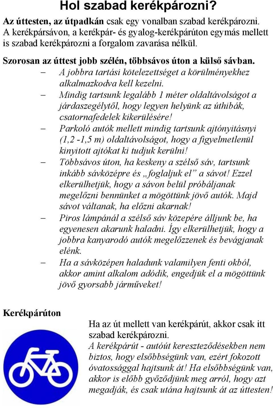 A jobbra tartási kötelezettséget a körülményekhez alkalmazkodva kell kezelni.