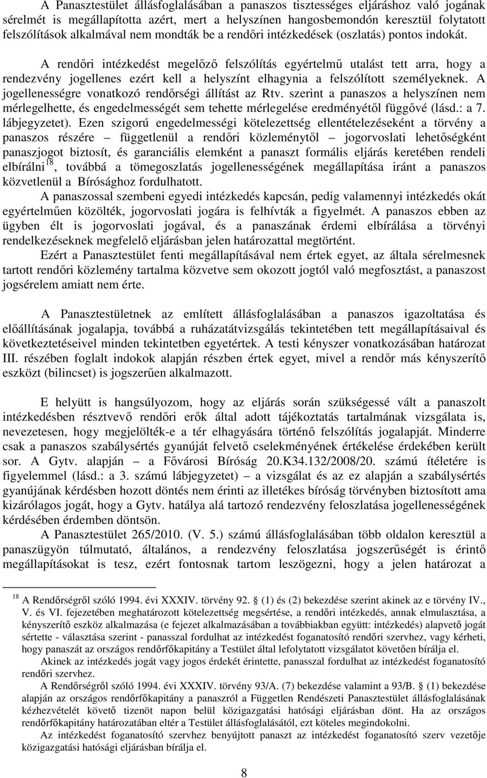 A rendőri intézkedést megelőző felszólítás egyértelmű utalást tett arra, hogy a rendezvény jogellenes ezért kell a helyszínt elhagynia a felszólított személyeknek.