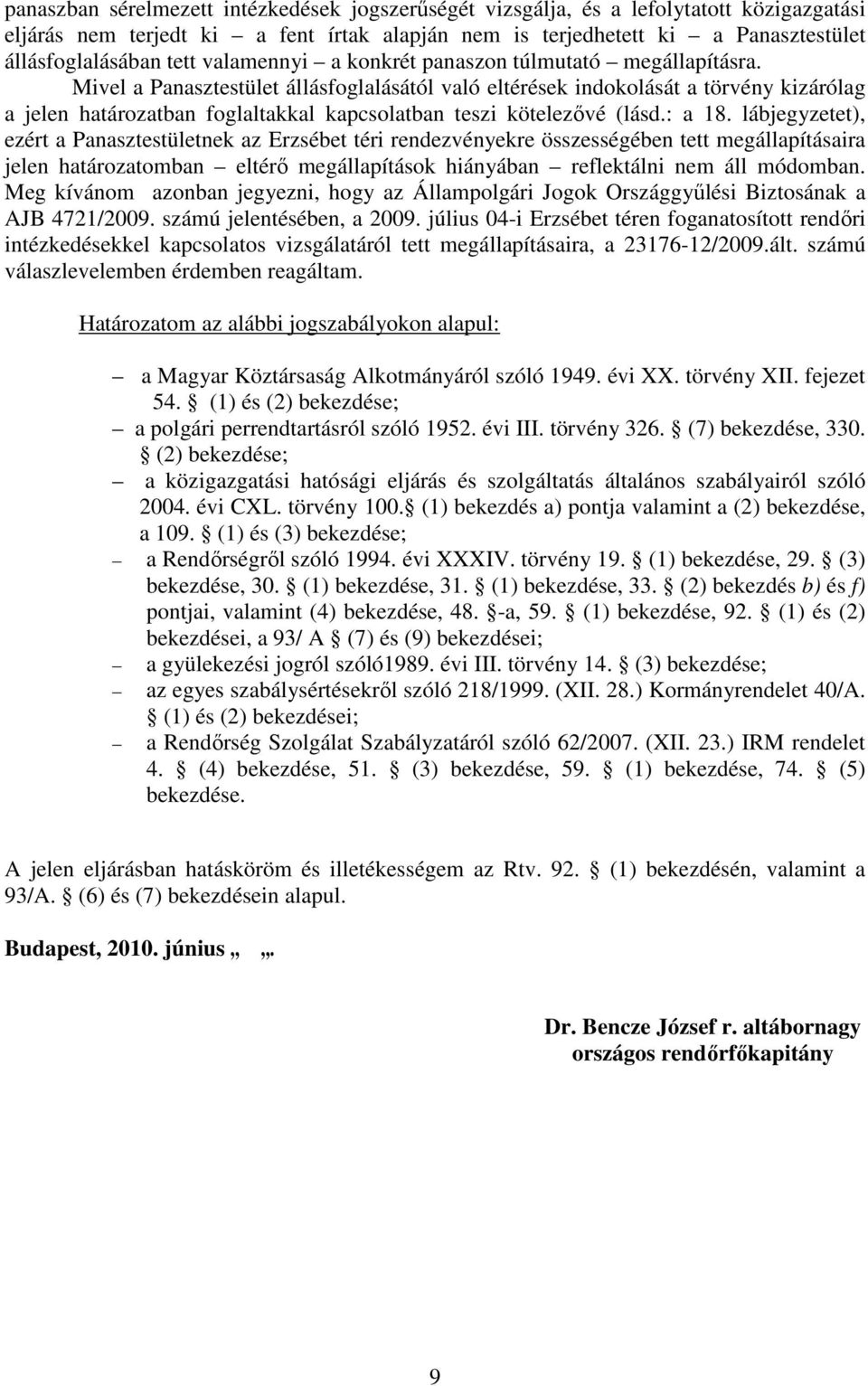 Mivel a Panasztestület állásfoglalásától való eltérések indokolását a törvény kizárólag a jelen határozatban foglaltakkal kapcsolatban teszi kötelezővé (lásd.: a 18.