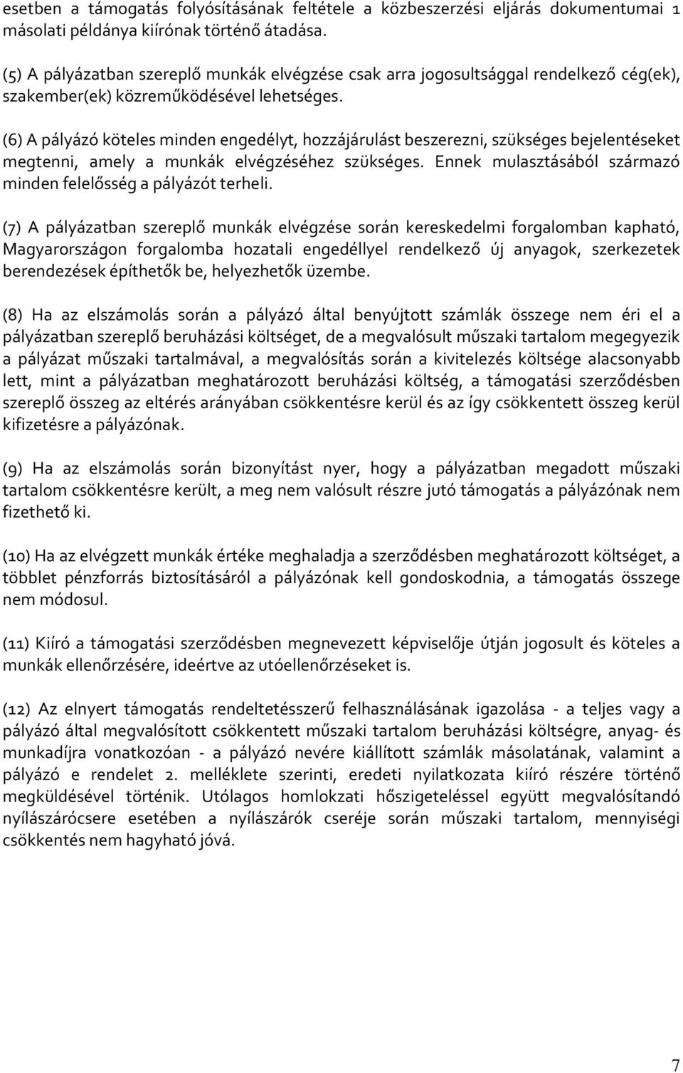 (6) A pályázó köteles minden engedélyt, hozzájárulást beszerezni, szükséges bejelentéseket megtenni, amely a munkák elvégzéséhez szükséges.