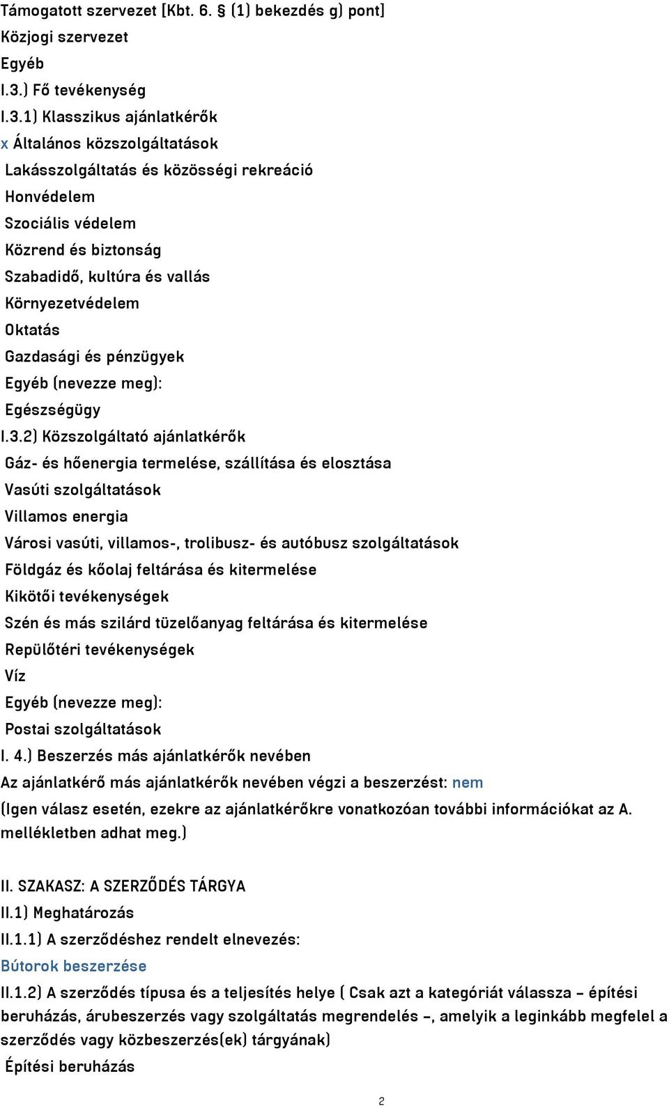 1) Klasszikus ajánlatkérők x Általános közszolgáltatások Lakásszolgáltatás és közösségi rekreáció Honvédelem Szociális védelem Közrend és biztonság Szabadidő, kultúra és vallás Környezetvédelem