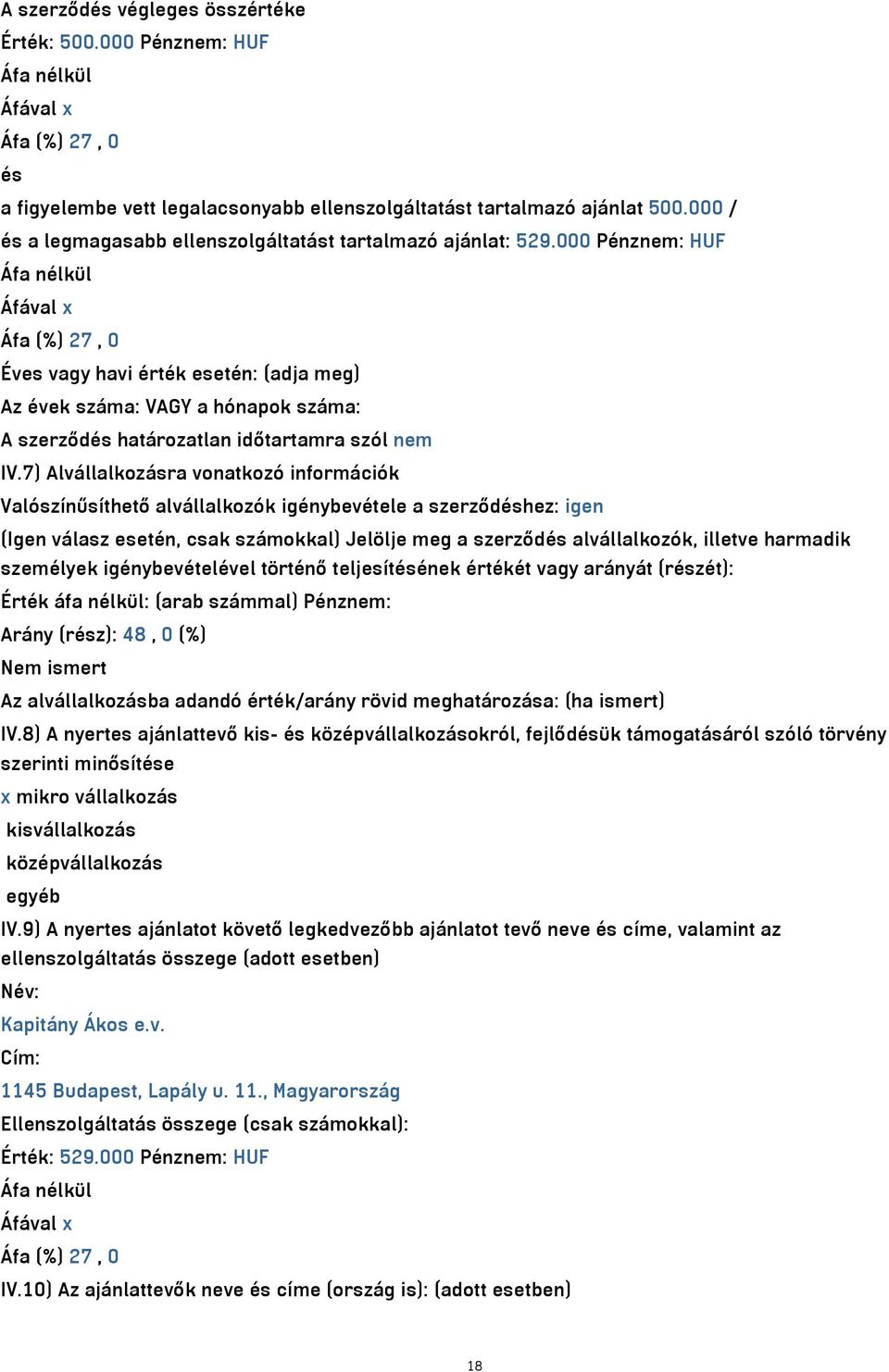 000 Pénznem: HUF Éves vagy havi érték esetén: (adja meg) Az évek száma: VAGY a hónapok száma: A szerződés határozatlan időtartamra szól nem IV.