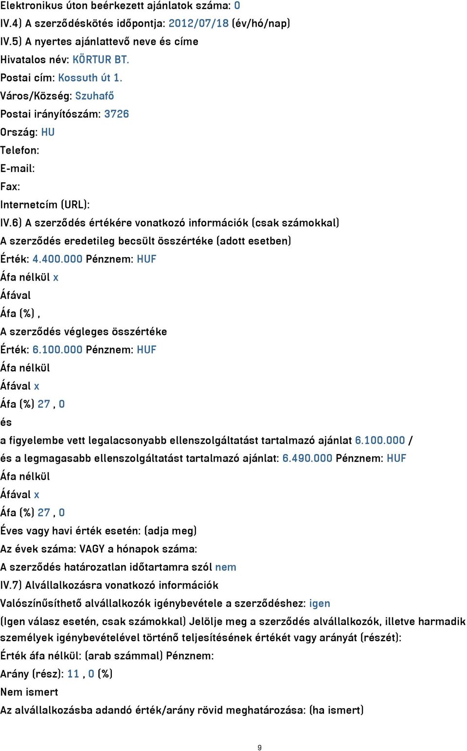 6) A szerződés értékére vonatkozó információk (csak számokkal) A szerződés eredetileg becsült összértéke (adott esetben) Érték: 4.400.