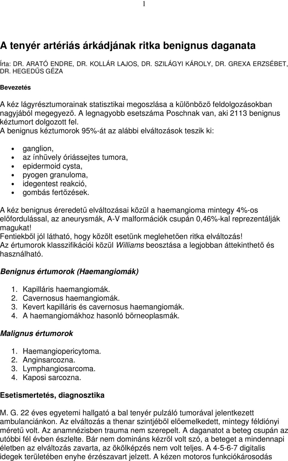 A legnagyobb esetszáma Poschnak van, aki 2113 benignus kéztumort dolgozott fel.