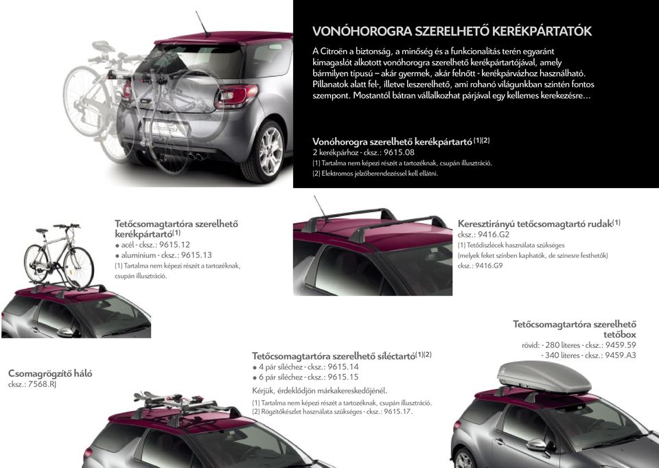 mostantól bátran vállalkozhat párjával egy kellemes kerekezésre... Vonóhorogra szerelhető kerékpártartó (1)(2) 2 kerékpárhoz - cksz.: 9615.