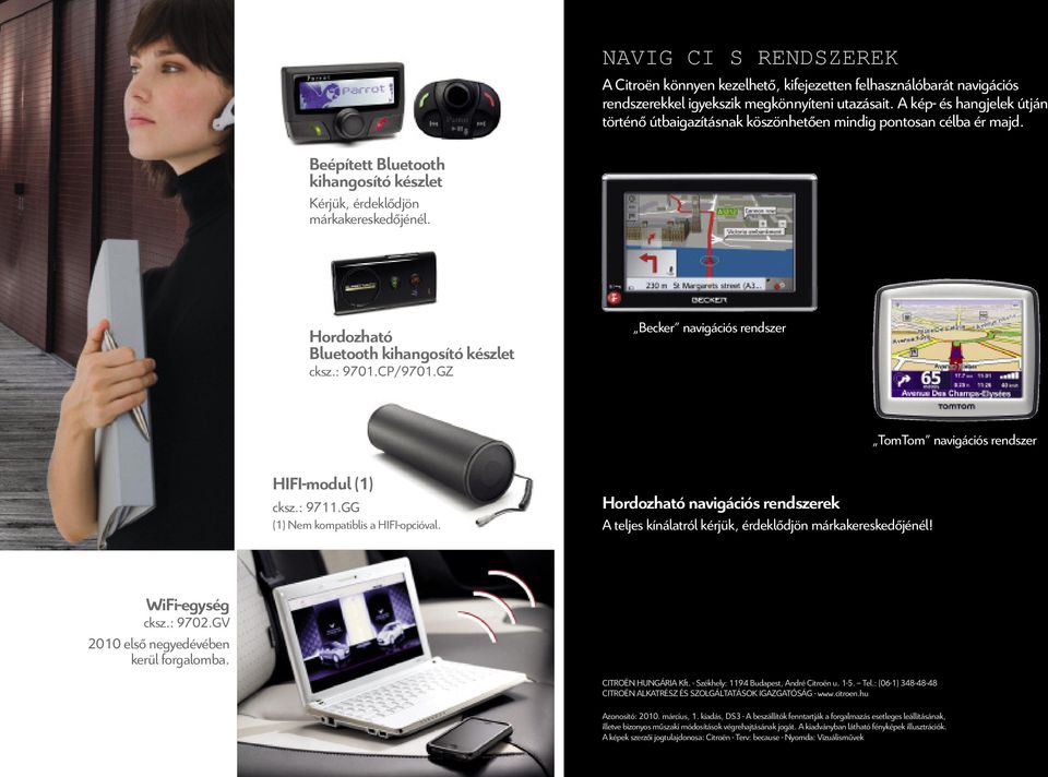 Hordozható Bluetooth kihangosító készlet cksz.: 9701.CP/9701.GZ Becker navigációs rendszer TomTom navigációs rendszer HIFI-modul (1) cksz.: 9711.GG (1) Nem kompatiblis a HIFI-opcióval.