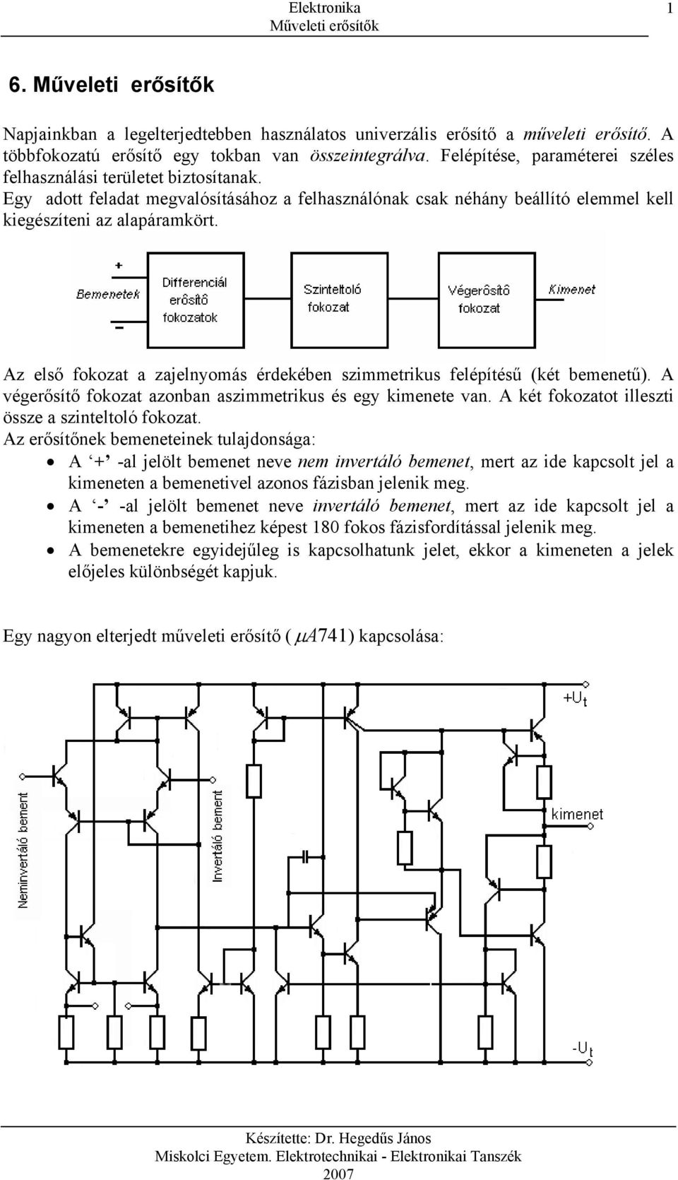 z elő fokozat a zaelnyomá érdekén zimmetriku felépítéű (két menetű). égerőítő fokozat azonban azimmetriku é egy kimenete an. két fokozatot illezti öze a zinteltoló fokozat.