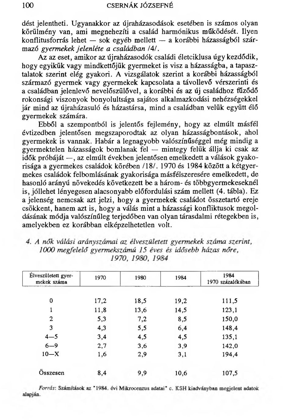 Az az eset, amikor az újraházasodók családi életciklusa úgy kezdődik, hogy egyikük vagy mindkettőjük gyermeket is visz a házasságba, a tapasztalatok szerint elég gyakori.