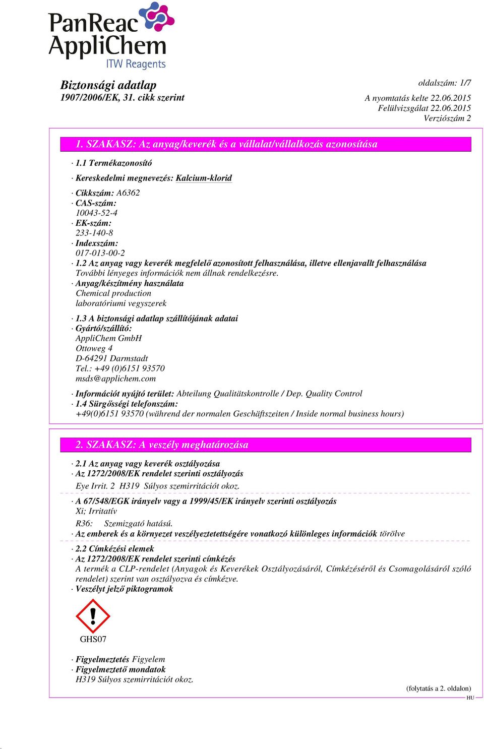 3 A biztonsági adatlap szállítójának adatai Gyártó/szállító: AppliChem GmbH Ottoweg 4 D-64291 Darmstadt Tel.: +49 (0)6151 93570 msds@applichem.