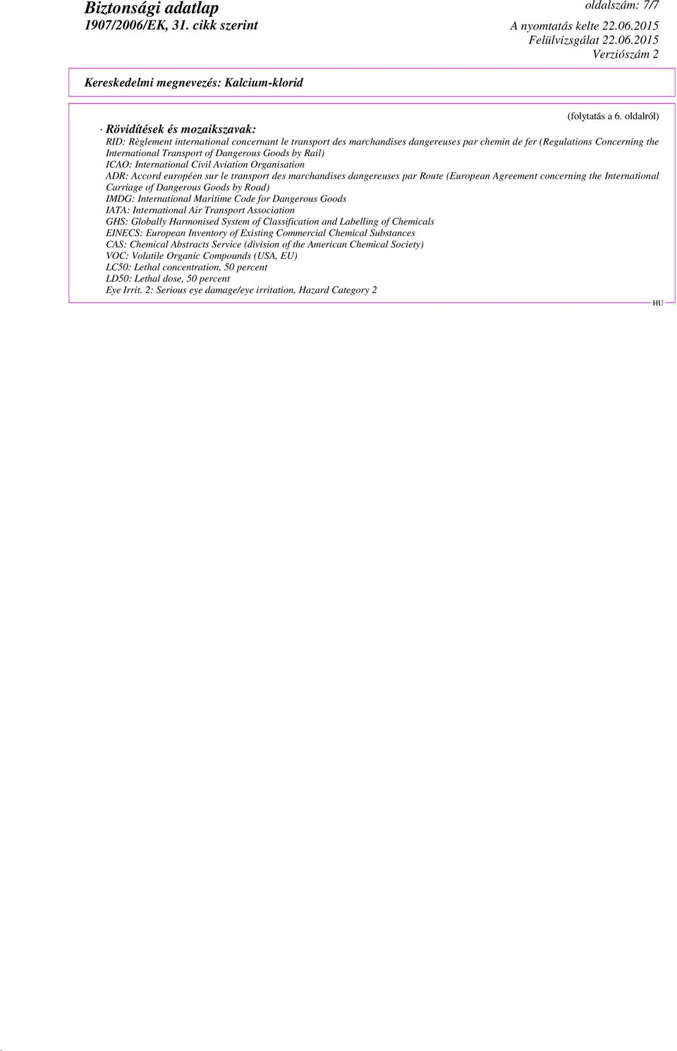 Dangerous Goods by Rail) ICAO: International Civil Aviation Organisation ADR: Accord européen sur le transport des marchandises dangereuses par Route (European Agreement concerning the International