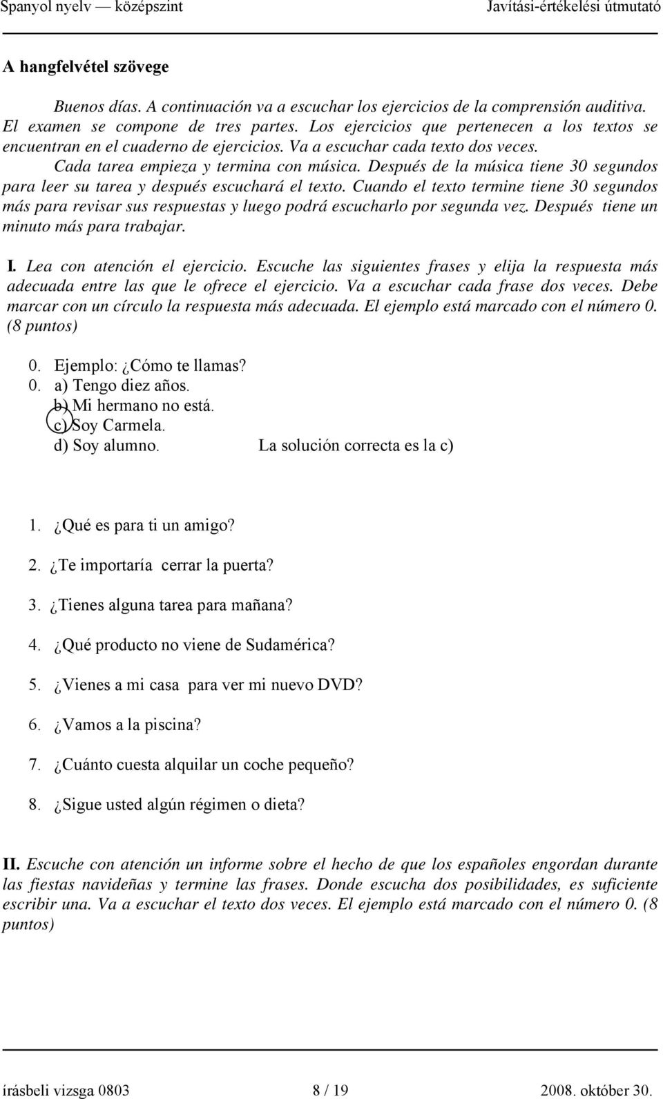 Después de la música tiene 30 segundos para leer su tarea y después escuchará el texto.