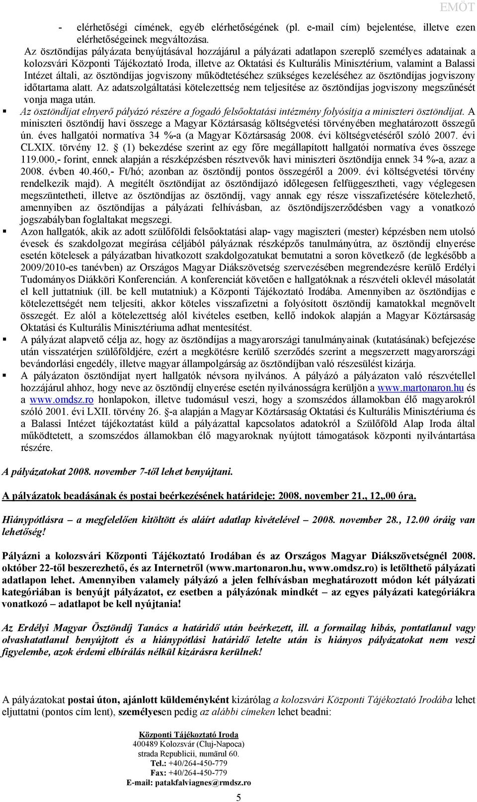 a Balassi Intézet általi, az ösztöndíjas jogviszony működtetéséhez szükséges kezeléséhez az ösztöndíjas jogviszony időtartama alatt.