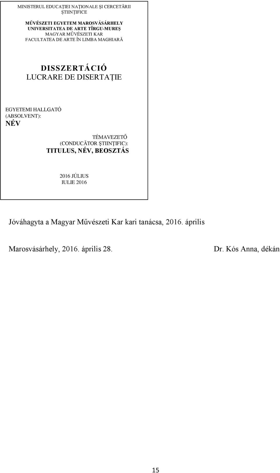 EGYETEMI HALLGATÓ (ABSOLVENT): NÉV TÉMAVEZETŐ (CONDUCĂTOR ŞTIINŢIFIC): TITULUS, NÉV, BEOSZTÁS 2016 JÚLIUS IULIE