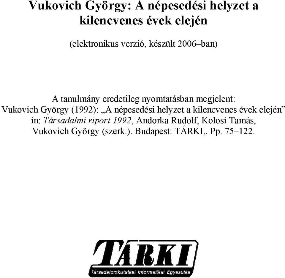 György (1992): A népesedési helyzet a kilencvenes évek elején in: Társadalmi riport