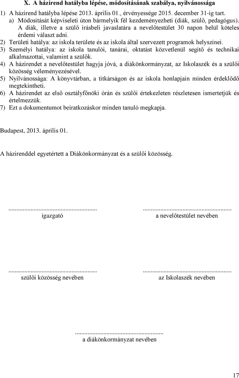 2) Területi hatálya: az iskola területe és az iskola által szervezett programok helyszínei.