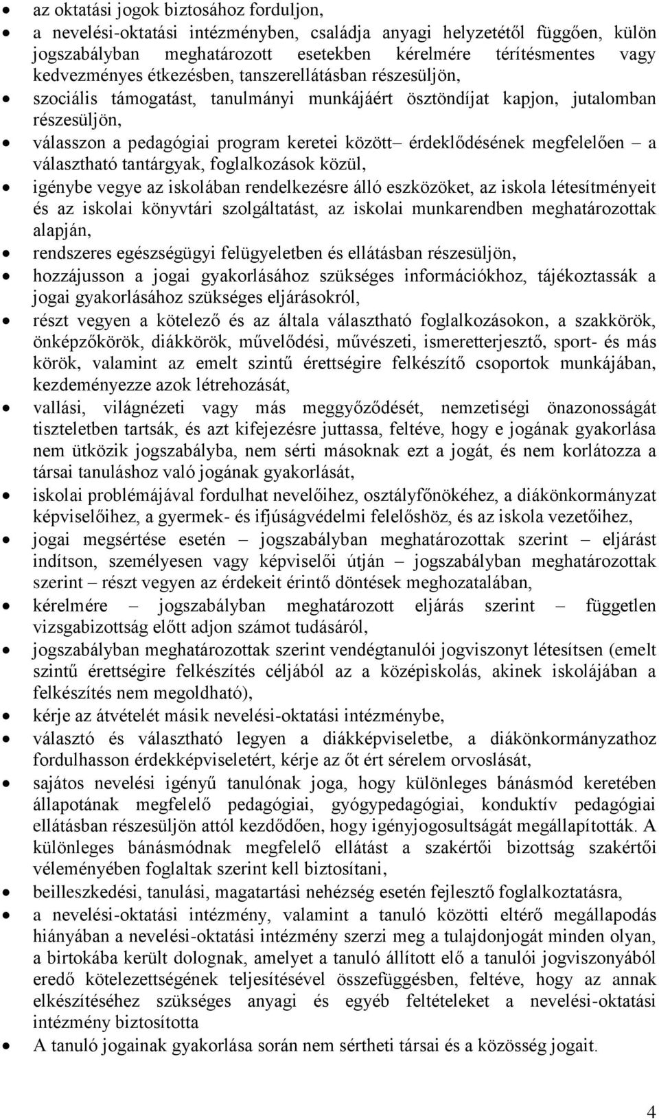 megfelelően a választható tantárgyak, foglalkozások közül, igénybe vegye az iskolában rendelkezésre álló eszközöket, az iskola létesítményeit és az iskolai könyvtári szolgáltatást, az iskolai