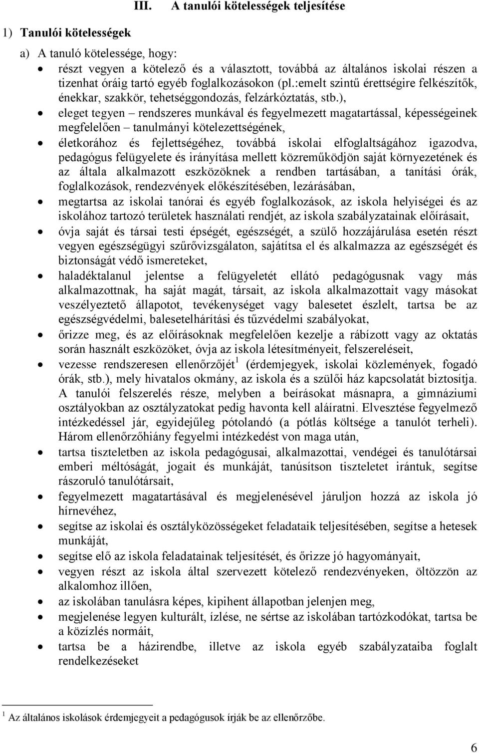 ), eleget tegyen rendszeres munkával és fegyelmezett magatartással, képességeinek megfelelően tanulmányi kötelezettségének, életkorához és fejlettségéhez, továbbá iskolai elfoglaltságához igazodva,