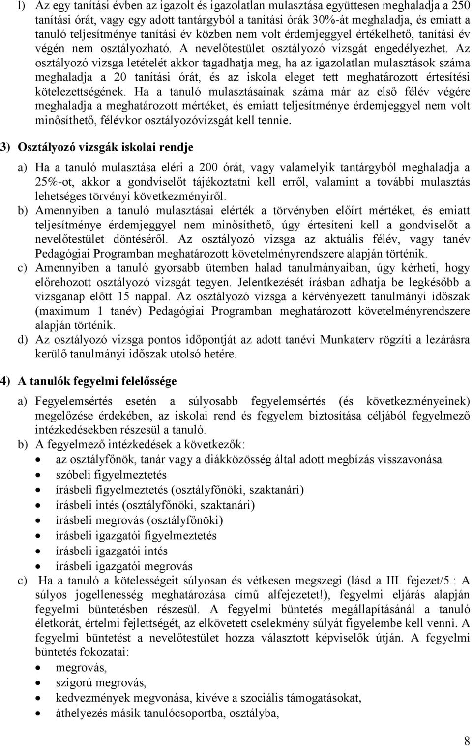 Az osztályozó vizsga letételét akkor tagadhatja meg, ha az igazolatlan mulasztások száma meghaladja a 20 tanítási órát, és az iskola eleget tett meghatározott értesítési kötelezettségének.