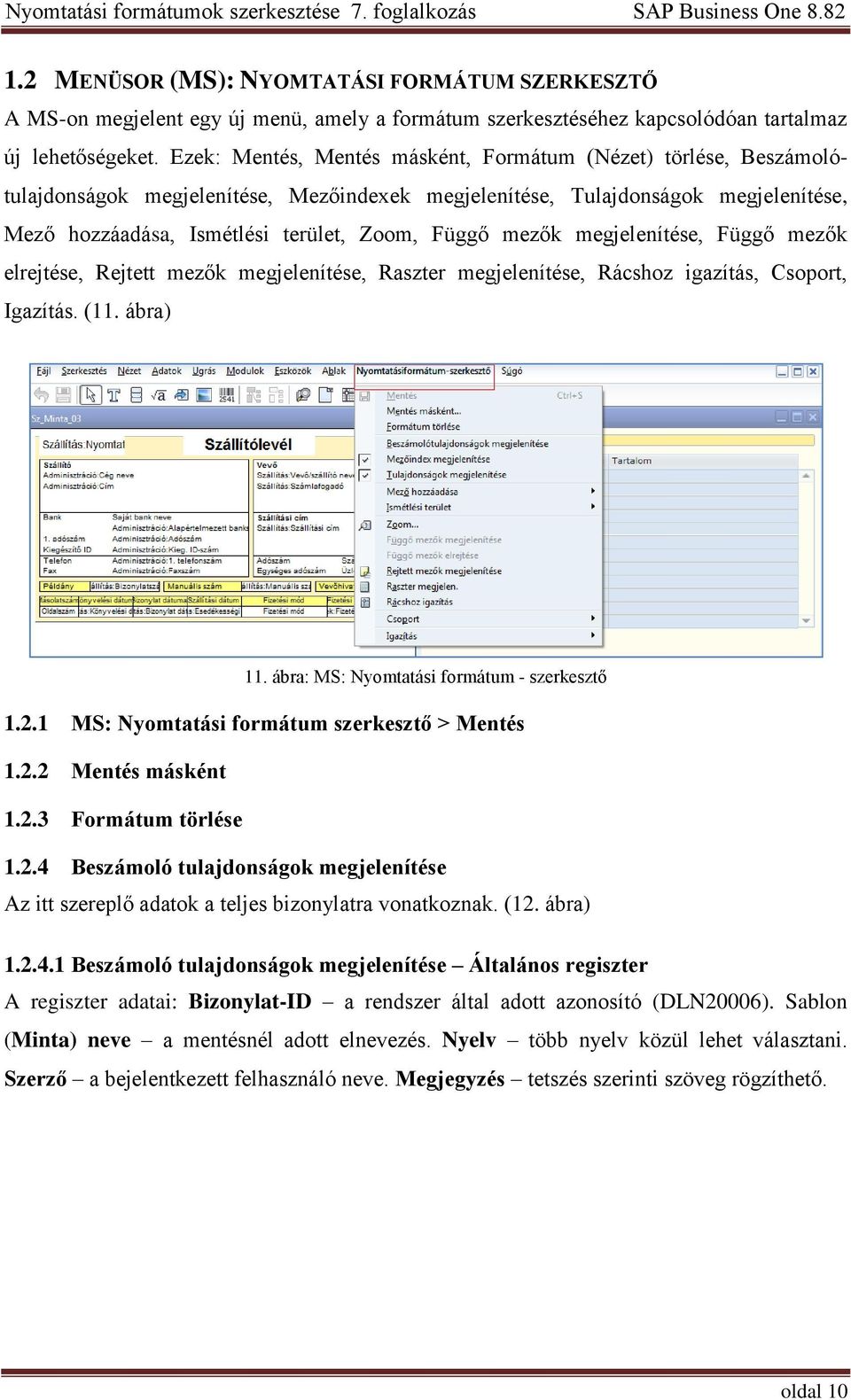 mezők megjelenítése, Függő mezők elrejtése, Rejtett mezők megjelenítése, Raszter megjelenítése, Rácshoz igazítás, Csoport, Igazítás. (11. ábra) 11. ábra: MS: Nyomtatási formátum - szerkesztő 1.2.