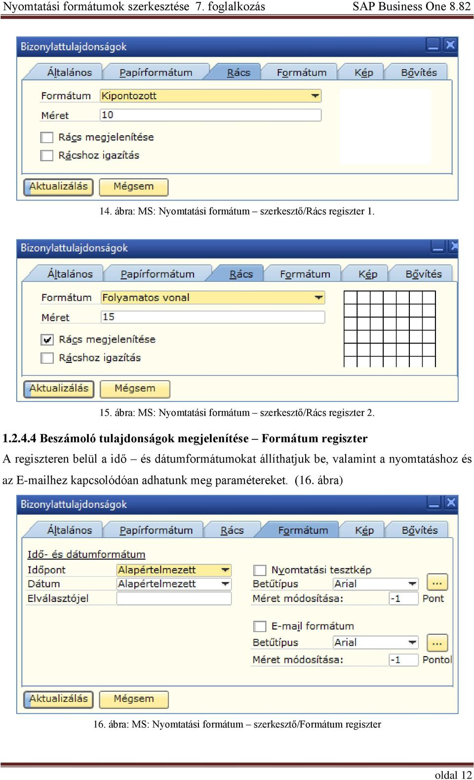 4 Beszámoló tulajdonságok megjelenítése Formátum regiszter A regiszteren belül a idő és