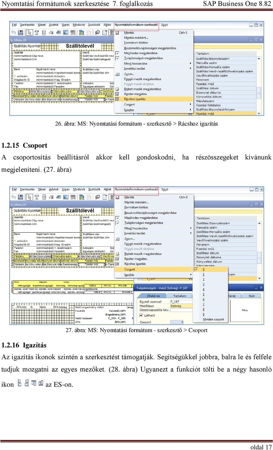 Segítségükkel jobbra, balra le és felfele tudjuk mozgatni az egyes mezőket. (28.