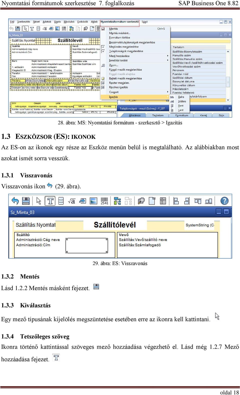 Az alábbiakban most azokat ismét sorra vesszük. 1.3.1 Visszavonás Visszavonás ikon (29. ábra). 1.3.2 Mentés Lásd 1.2.2 Mentés másként fejezet.