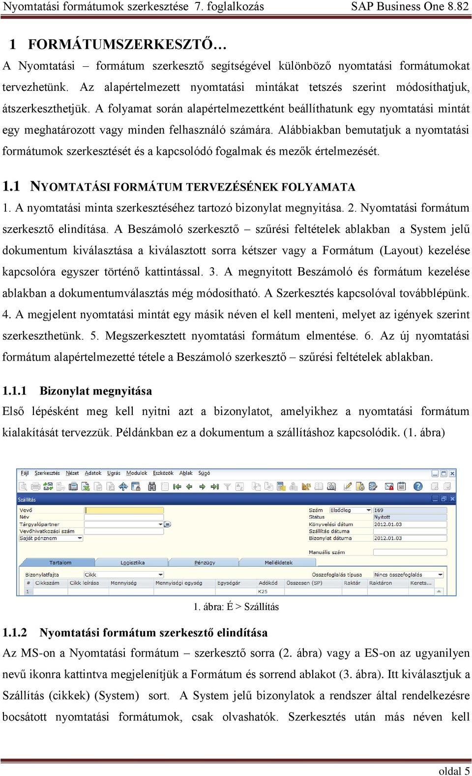 A folyamat során alapértelmezettként beállíthatunk egy nyomtatási mintát egy meghatározott vagy minden felhasználó számára.