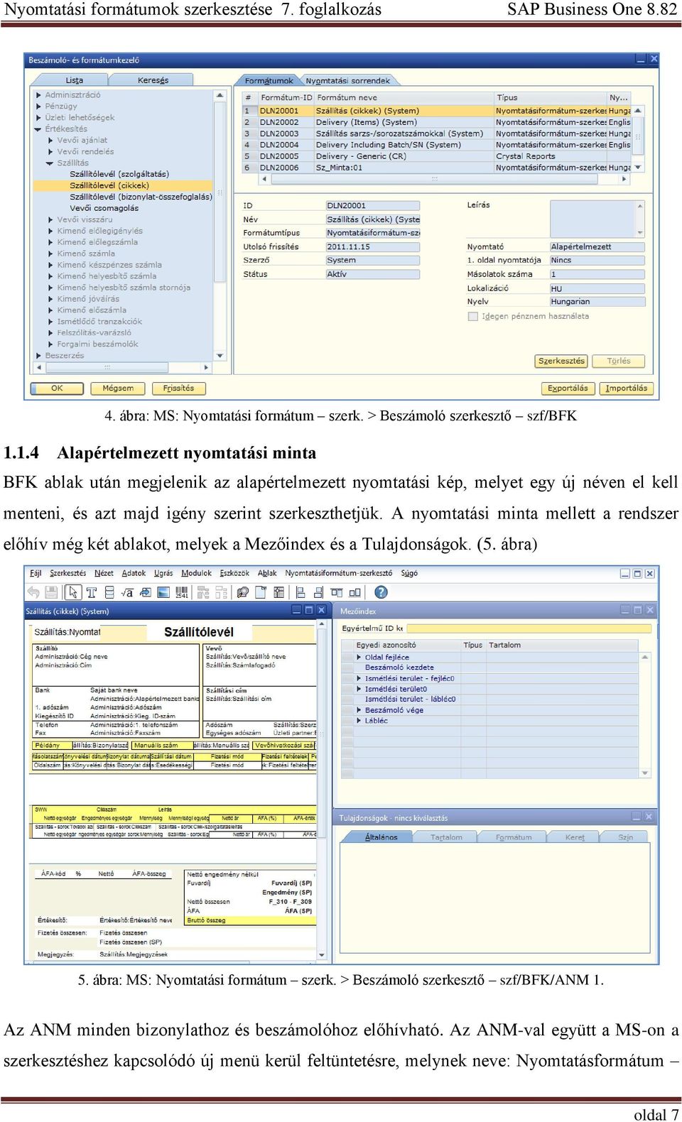 szerint szerkeszthetjük. A nyomtatási minta mellett a rendszer előhív még két ablakot, melyek a Mezőindex és a Tulajdonságok. (5. ábra) 5.