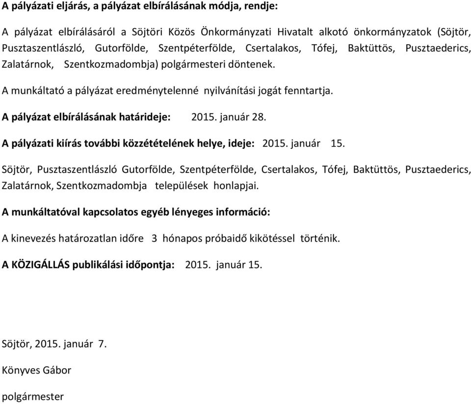 A pályázat elbírálásának határideje: 2015. január 28. A pályázati kiírás további közzétételének helye, ideje: 2015. január 15.