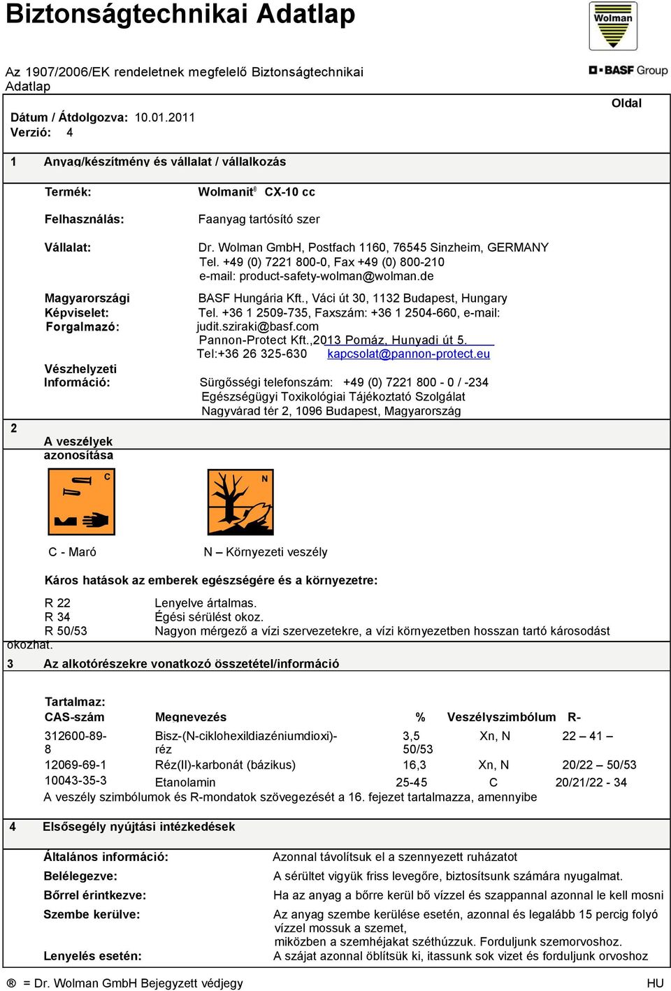 +49 (0) 7221 00-0, Fax +49 (0) 00-210 e-mail: product-safety-wolman@wolman.de BASF Hungária Kft., Váci út 30, 1132 Budapest, Hungary Tel. +36 1 2509-735, Faxszám: +36 1 2504-660, e-mail: judit.