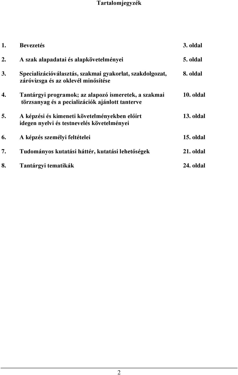 Tantárgyi programok; az alapozó ismeretek, a szakmai 10. oldal törzsanyag és a pecializációk ajánlott tanterve 5.