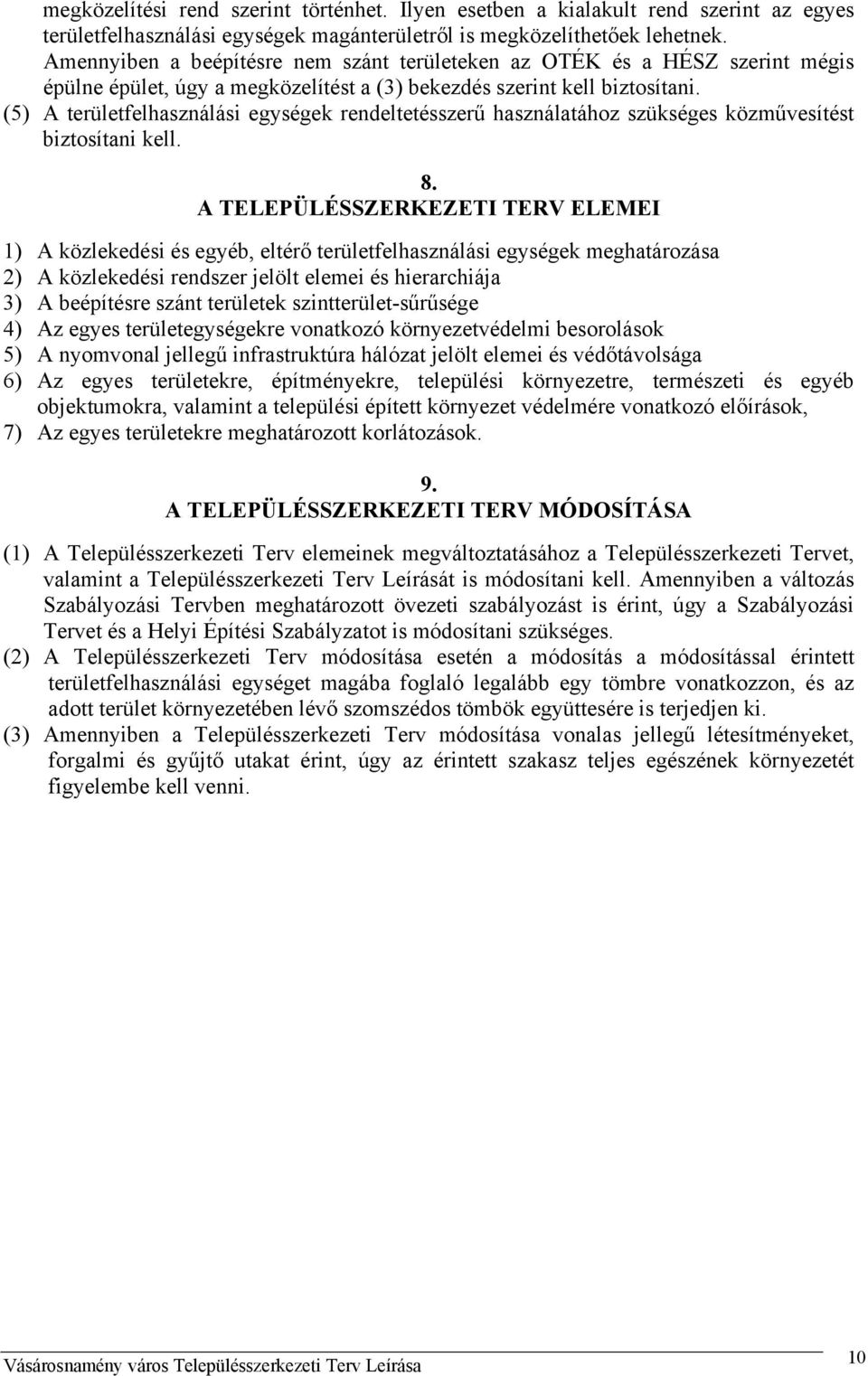 (5) A területfelhasználási egységek rendeltetésszerű használatához szükséges közművesítést biztosítani kell. 8.