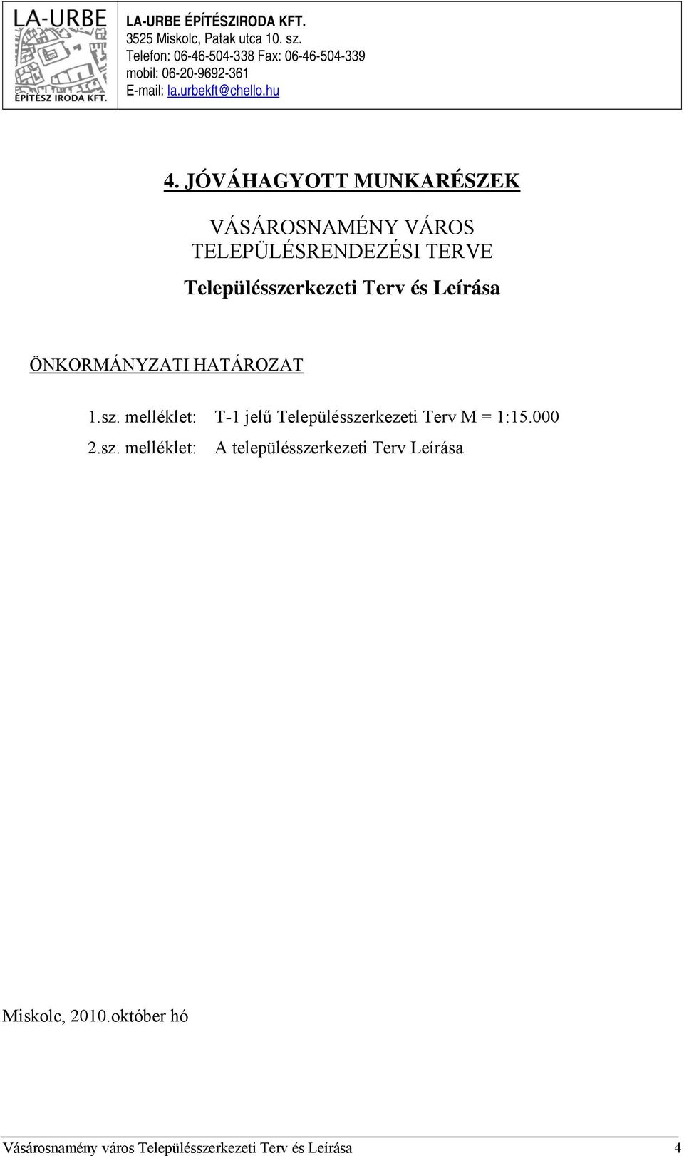 JÓVÁHAGYOTT MUNKARÉSZEK VÁSÁROSNAMÉNY VÁROS TELEPÜLÉSRENDEZÉSI TERVE Településszerkezeti Terv és Leírása ÖNKORMÁNYZATI