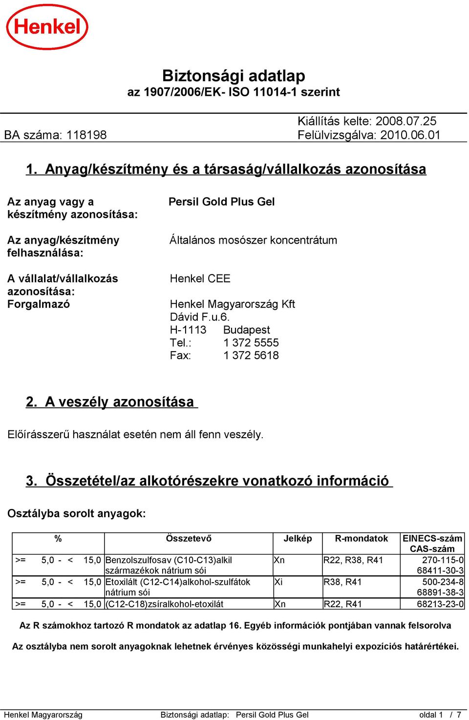 Általános mosószer koncentrátum Henkel CEE Henkel Magyarország Kft Dávid F.u.6. H-1113 Budapest Tel.: 1 372 5555 Fax: 1 372 5618 2.