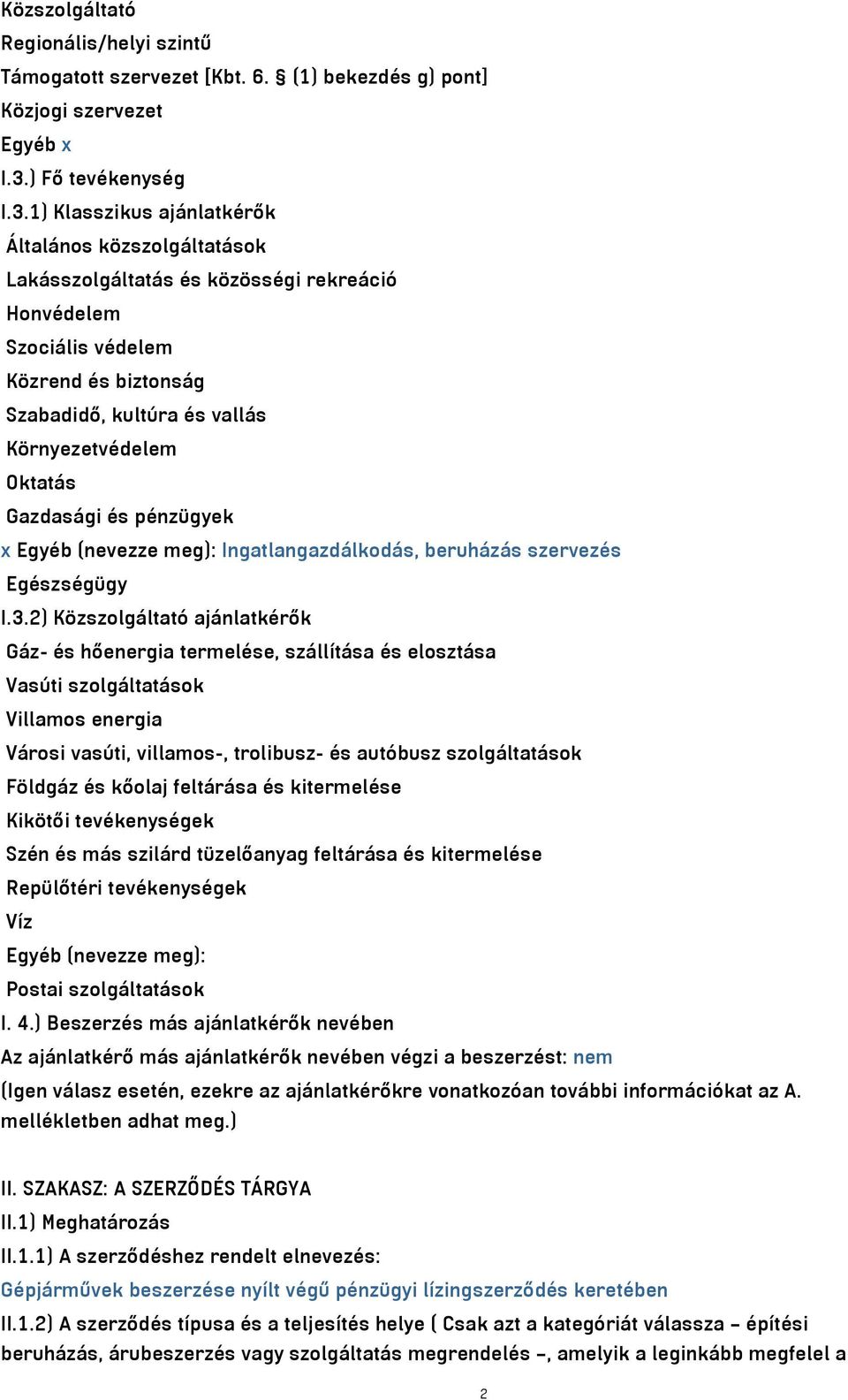 1) Klasszikus ajánlatkérők Általános közszolgáltatások Lakásszolgáltatás és közösségi rekreáció Honvédelem Szociális védelem Közrend és biztonság Szabadidő, kultúra és vallás Környezetvédelem Oktatás