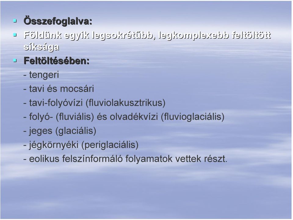 (fluviolakusztrikus) - folyó- (fluviális) és olvadékvízi (fluvioglaciális) -