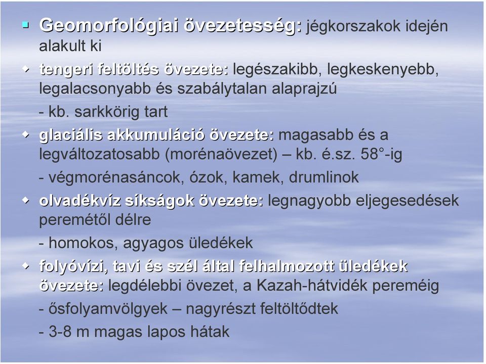 58 -ig - végmorénasáncok, ózok, kamek, drumlinok olvadékv kvíz z síkss kságok övezete: legnagyobb eljegesedések peremétől délre - homokos, agyagos