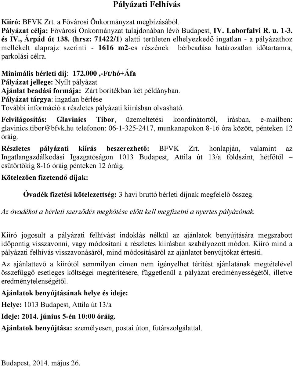 Minimális bérleti díj: 172.000,-Ft/hó+Áfa Pályázat jellege: Nyílt pályázat Ajánlat beadási formája: Zárt borítékban két példányban.