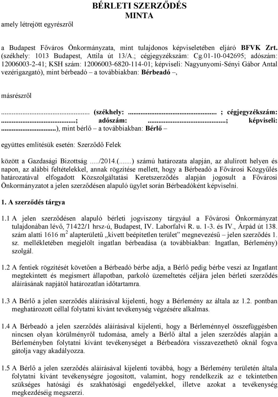 .. ; cégjegyzékszám:...; adószám:...; képviseli:...), mint bérlő a továbbiakban: Bérlő együttes említésük esetén: Szerződő Felek között a Gazdasági Bizottság.../2014.(.