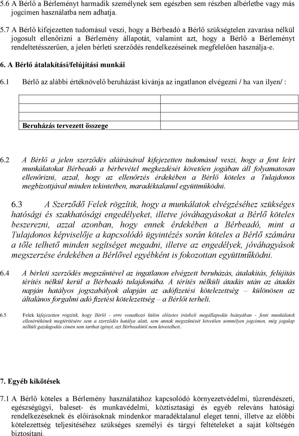 jelen bérleti szerződés rendelkezéseinek megfelelően használja-e. 6. A Bérlő átalakítási/felújítási munkái 6.