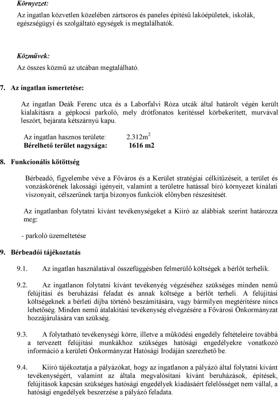 leszórt, bejárata kétszárnyú kapu. Az ingatlan hasznos területe: 2.312m 2 Bérelhető terület nagysága: 1616 m2 8.