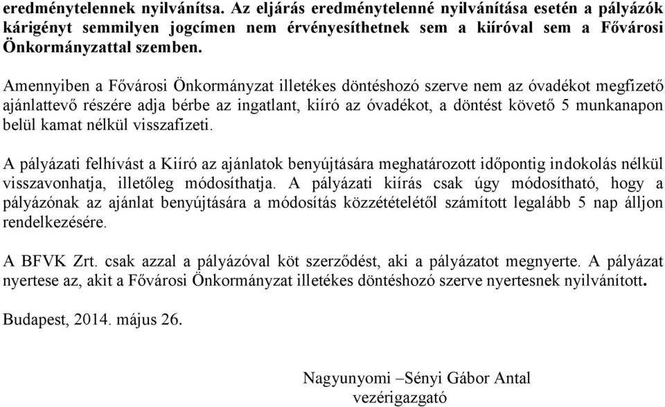 nélkül visszafizeti. A pályázati felhívást a Kiíró az ajánlatok benyújtására meghatározott időpontig indokolás nélkül visszavonhatja, illetőleg módosíthatja.