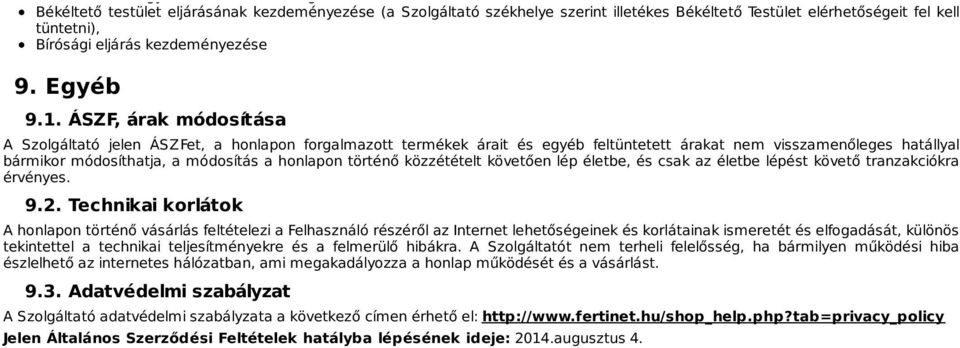 ÁSZF, árak módosítása A Szolgáltató jelen ÁSZFet, a honlapon forgalmazott termékek árait és egyéb feltüntetett árakat nem visszamenőleges hatállyal bármikor módosíthatja, a módosítás a honlapon