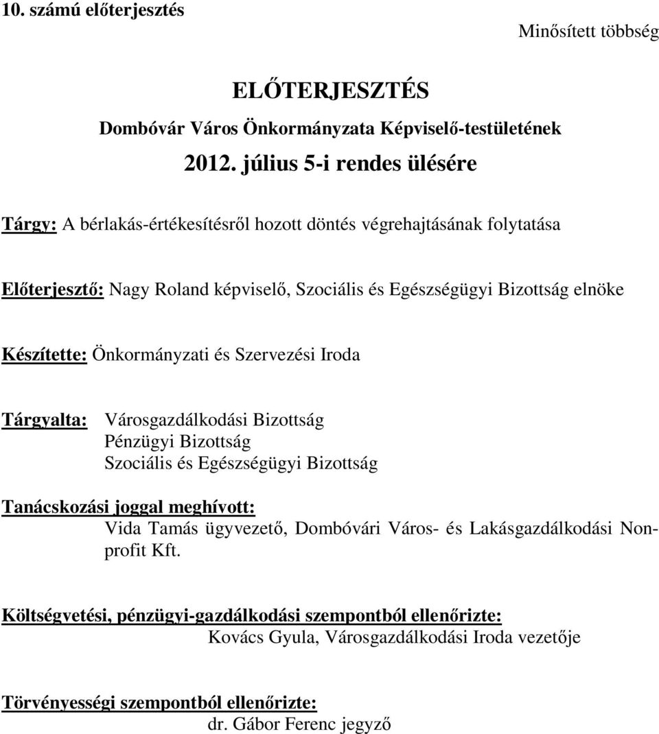 elnöke Készítette: Önkormányzati és Szervezési Iroda Tárgyalta: Városgazdálkodási Bizottság Pénzügyi Bizottság Szociális és Egészségügyi Bizottság Tanácskozási joggal