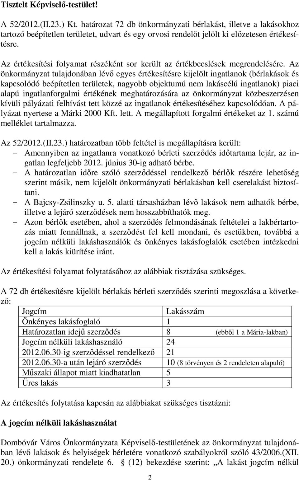 Az értékesítési folyamat részéként sor került az értékbecslések megrendelésére.